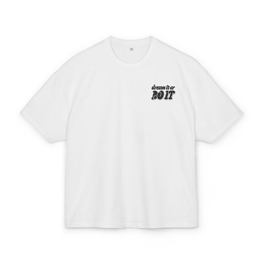 DREAM IT OR DO IT BOXY TEE