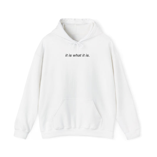 IT IS WHAT IT IS HOODIE